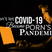 Don't Let Covid-19 become porn's pandemic