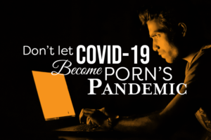 Don't Let Covid-19 become porn's pandemic