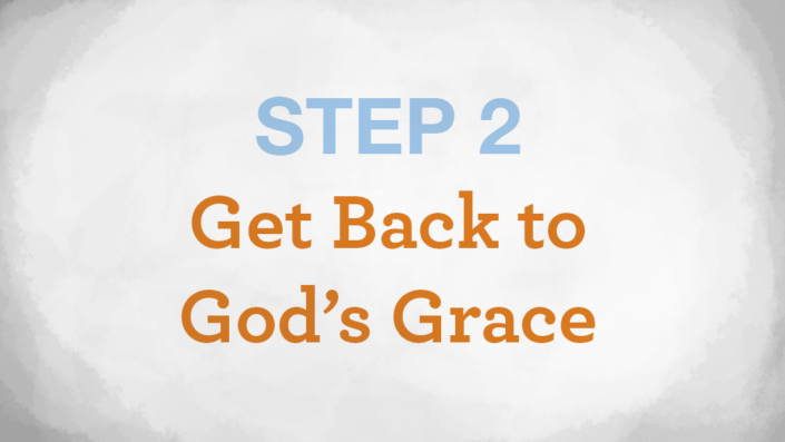 Step 2 - Get Back to God's Grace - conquerorsthroughchrist.net