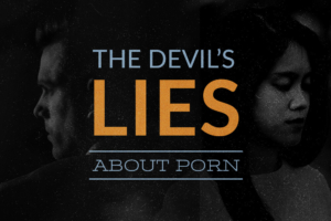 The Devil’s Lies about Porn